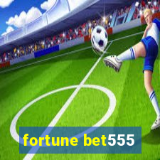 fortune bet555